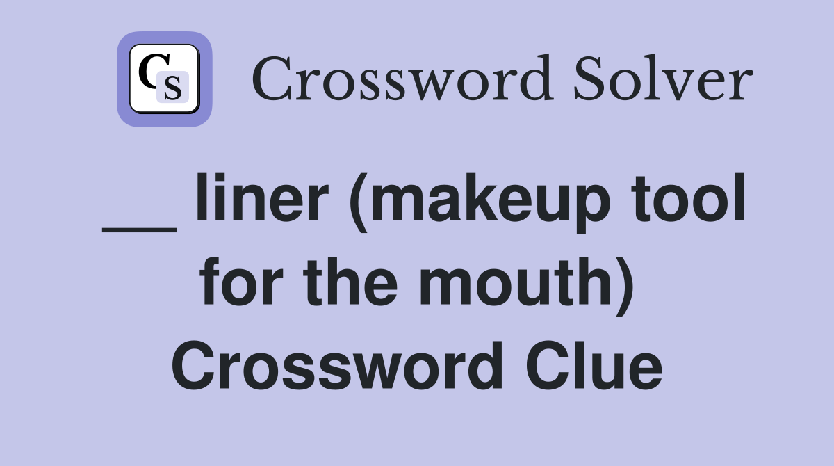 __ liner (makeup tool for the mouth) Crossword Clue