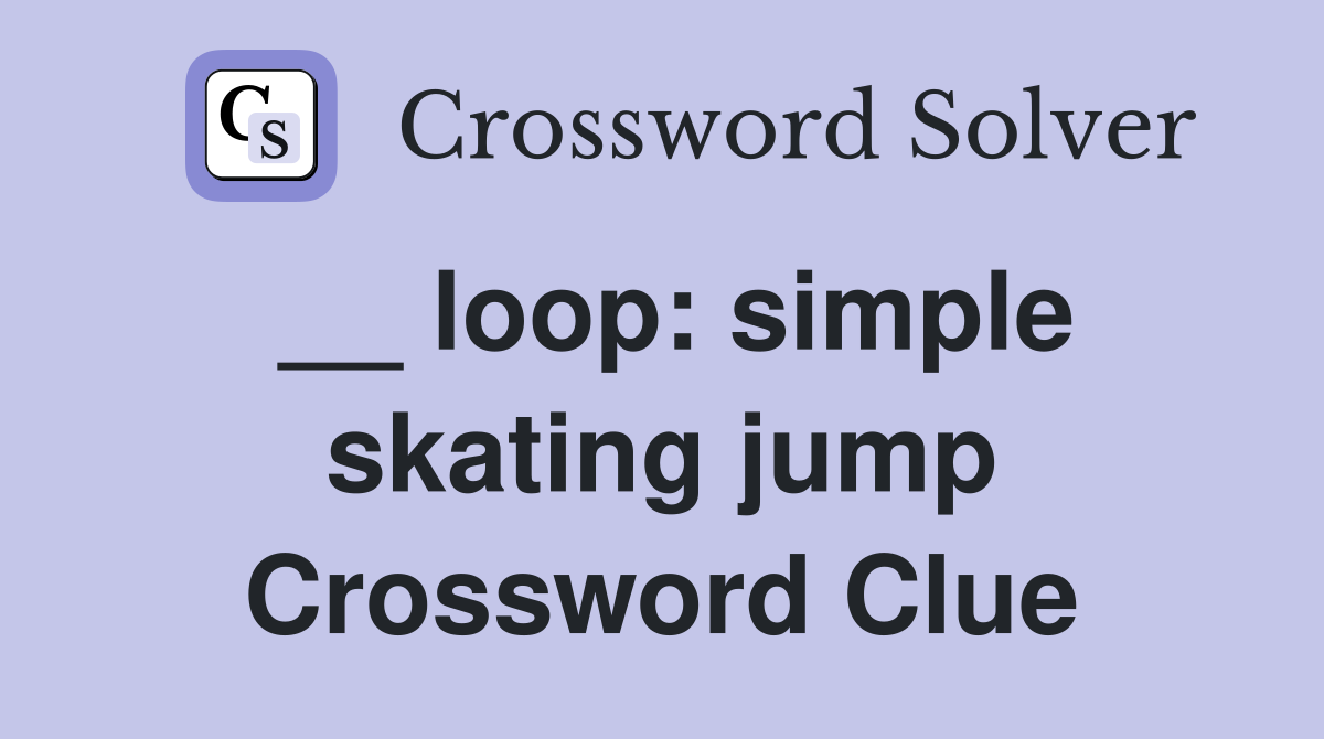 __ loop: simple skating jump Crossword Clue