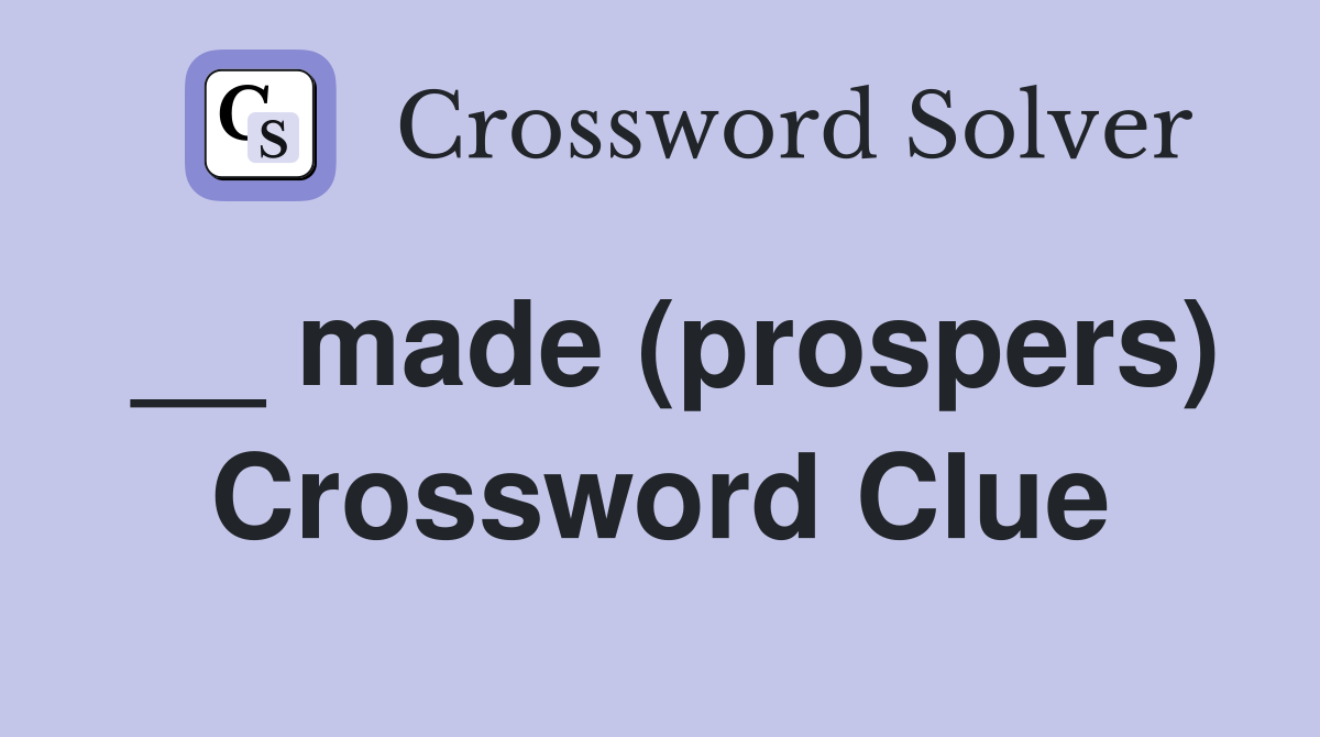 __ made (prospers) Crossword Clue