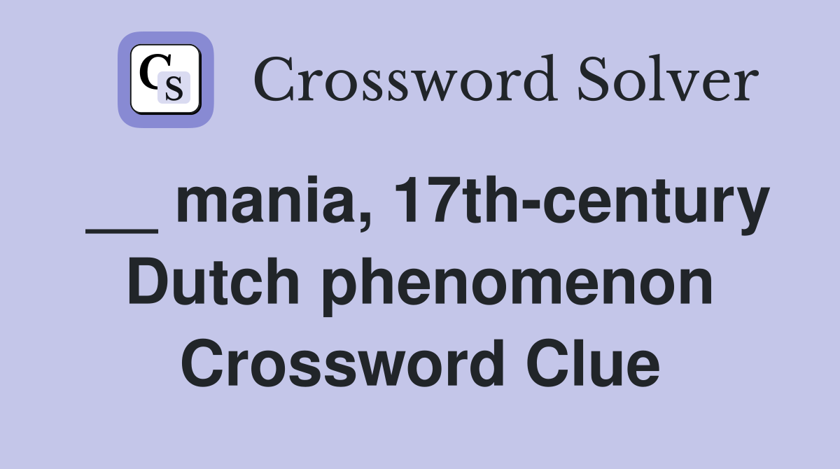 __ mania, 17th-century Dutch phenomenon Crossword Clue