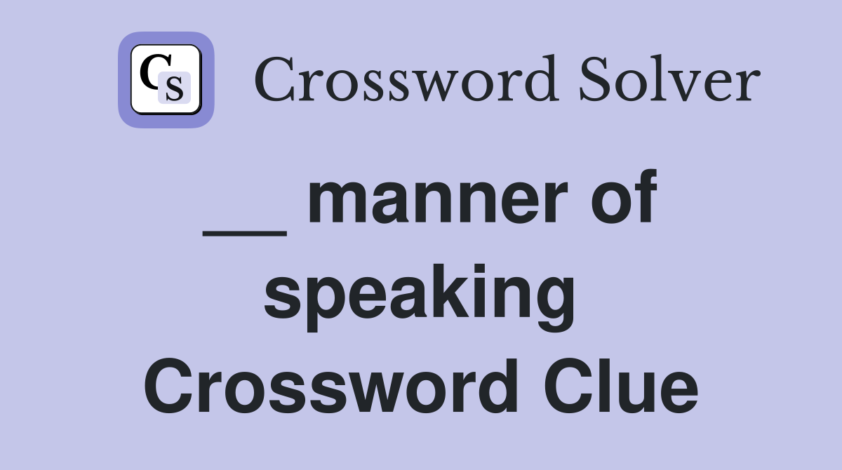 __ manner of speaking Crossword Clue