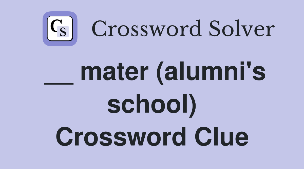 __ mater (alumni's school) Crossword Clue
