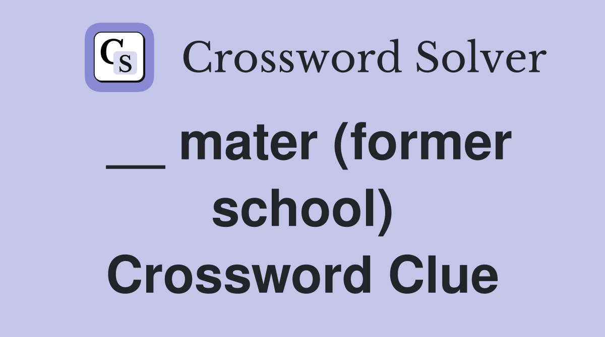__ mater (former school) Crossword Clue
