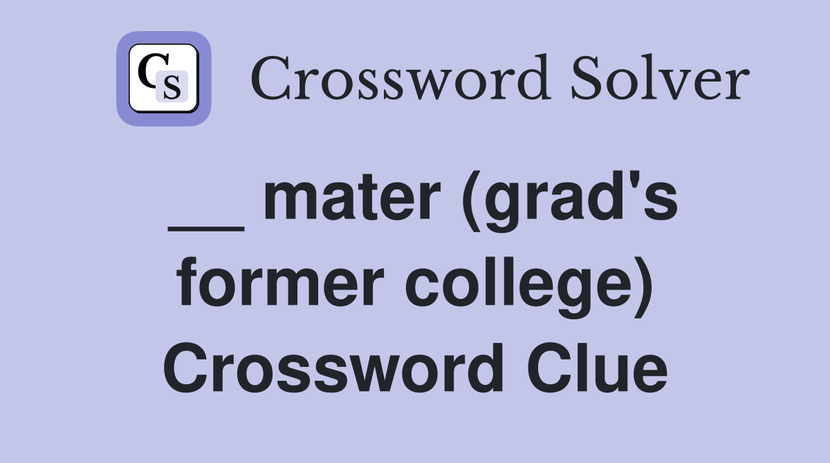 __ mater (grad's former college) Crossword Clue