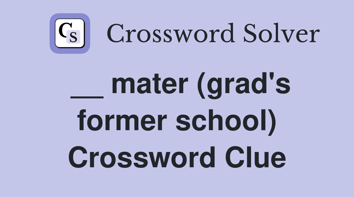 __ mater (grad's former school) Crossword Clue