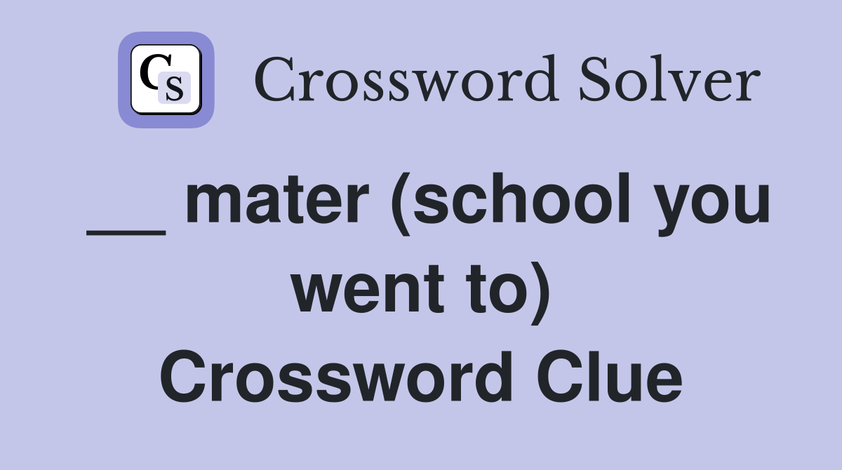 __ mater (school you went to) Crossword Clue