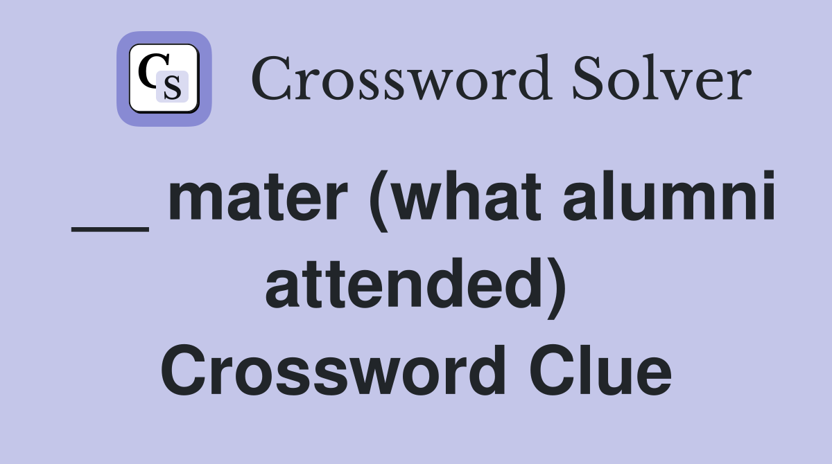 __ mater (what alumni attended) Crossword Clue