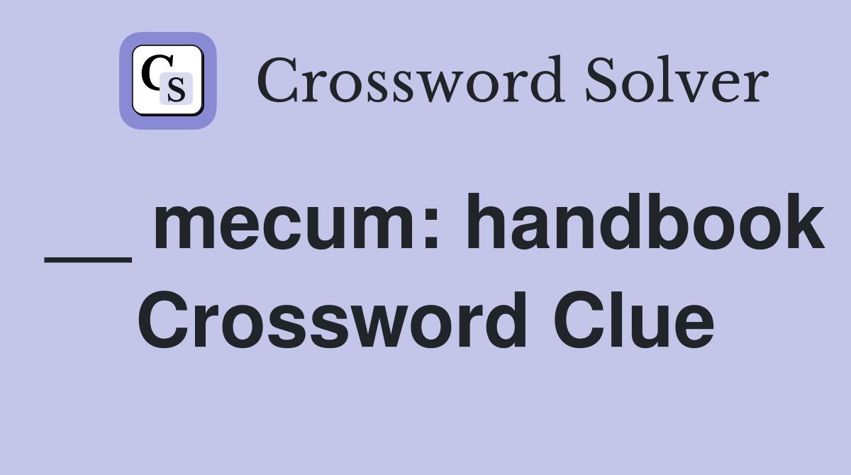 __ mecum: handbook Crossword Clue