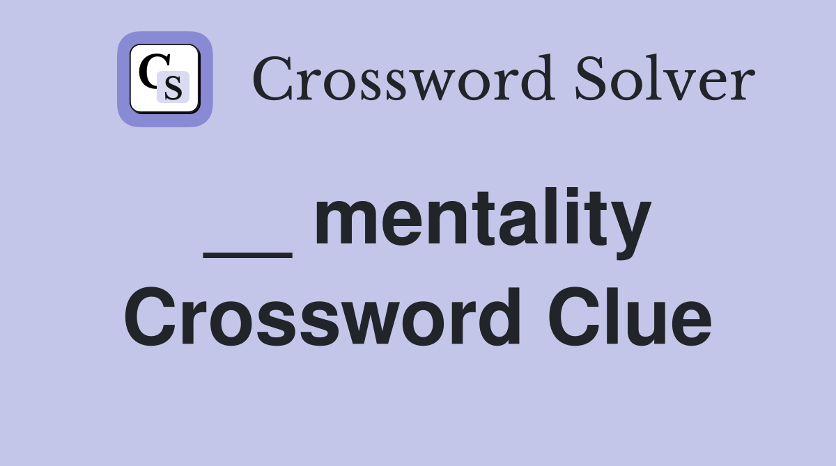 __ mentality Crossword Clue
