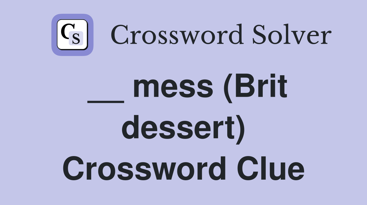 __ mess (Brit dessert) Crossword Clue