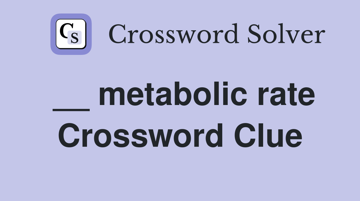 __ metabolic rate Crossword Clue