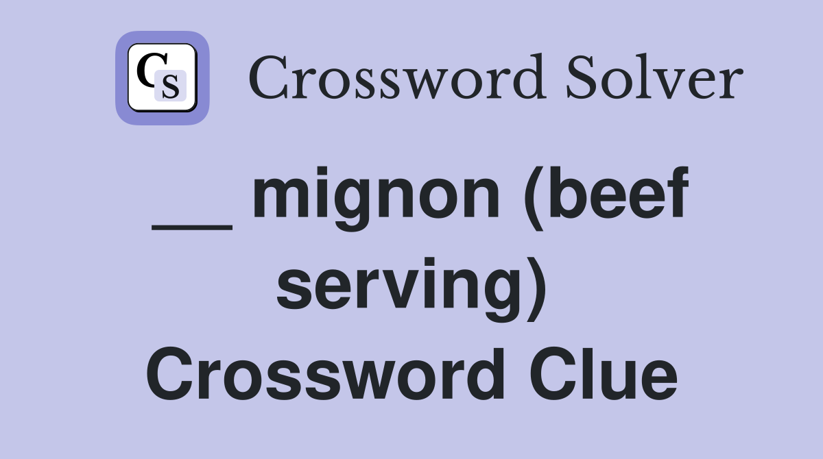 __ mignon (beef serving) Crossword Clue