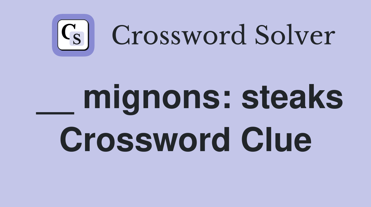 __ mignons: steaks Crossword Clue