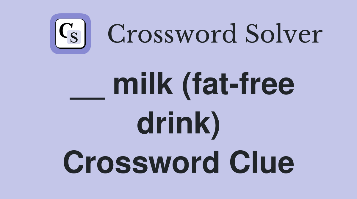 __ milk (fat-free drink) Crossword Clue
