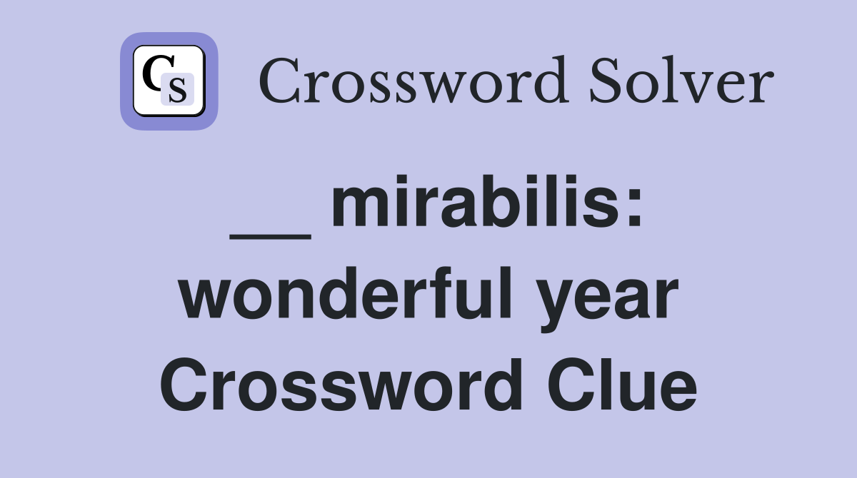 __ mirabilis: wonderful year Crossword Clue