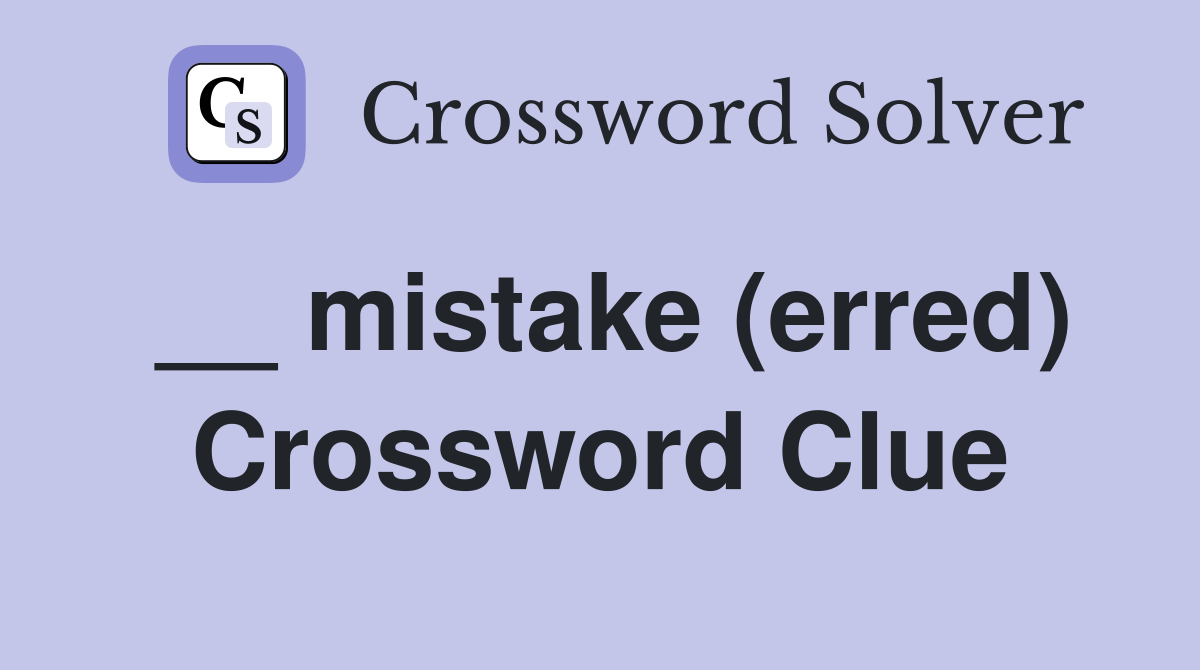__ mistake (erred) Crossword Clue