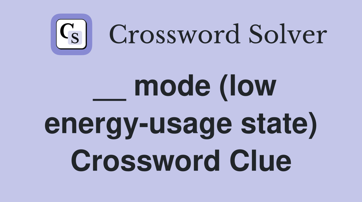 __ mode (low energy-usage state) Crossword Clue
