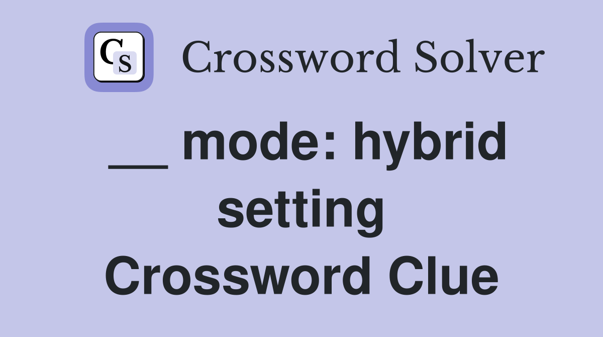 __ mode: hybrid setting Crossword Clue