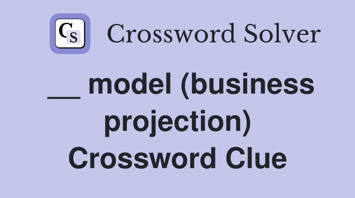 __ model (business projection) Crossword Clue