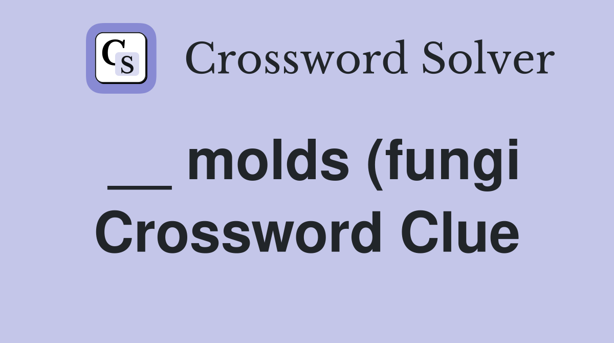 molds (fungi) Crossword Clue Answers Crossword Solver molds (fungi) Crossword Clue Answers Crossword Solver