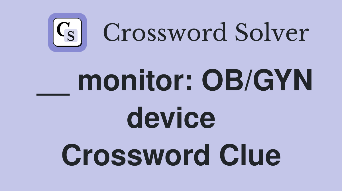 __ monitor: OB/GYN device Crossword Clue