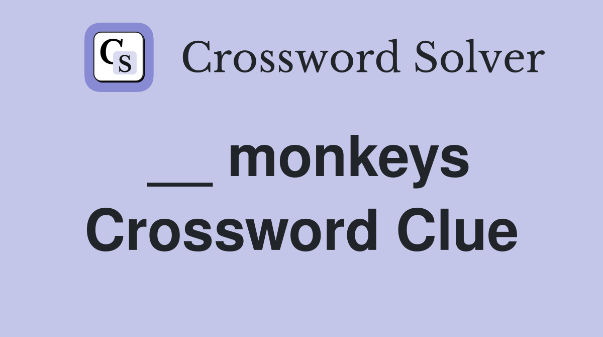 __ monkeys Crossword Clue