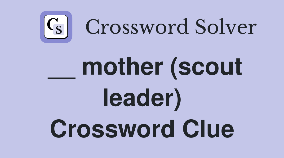 __ mother (scout leader) Crossword Clue