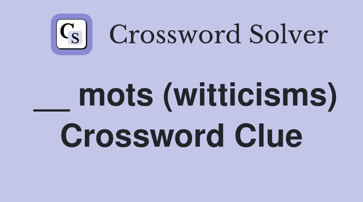 __ mots (witticisms) Crossword Clue
