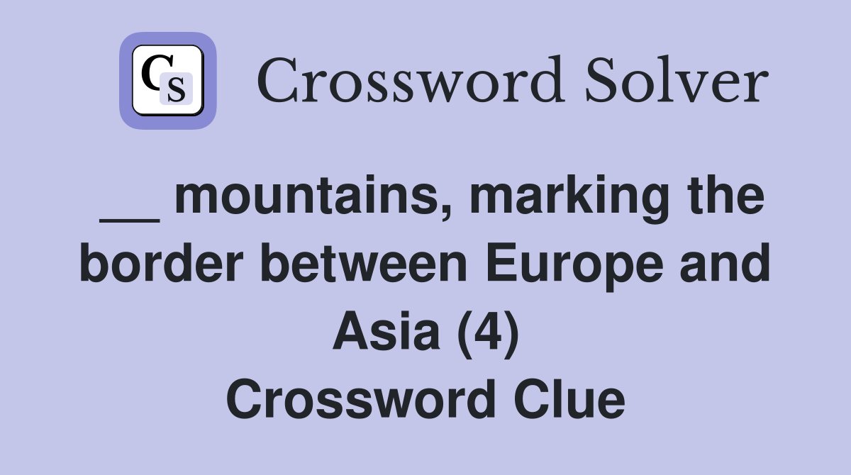 __ mountains, marking the border between Europe and Asia (4) Crossword Clue