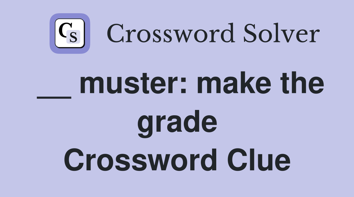 __ muster: make the grade Crossword Clue