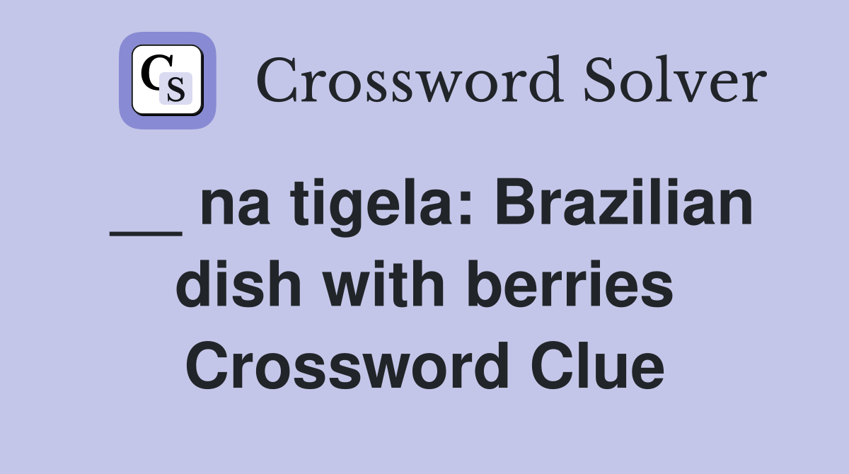 __ na tigela: Brazilian dish with berries Crossword Clue