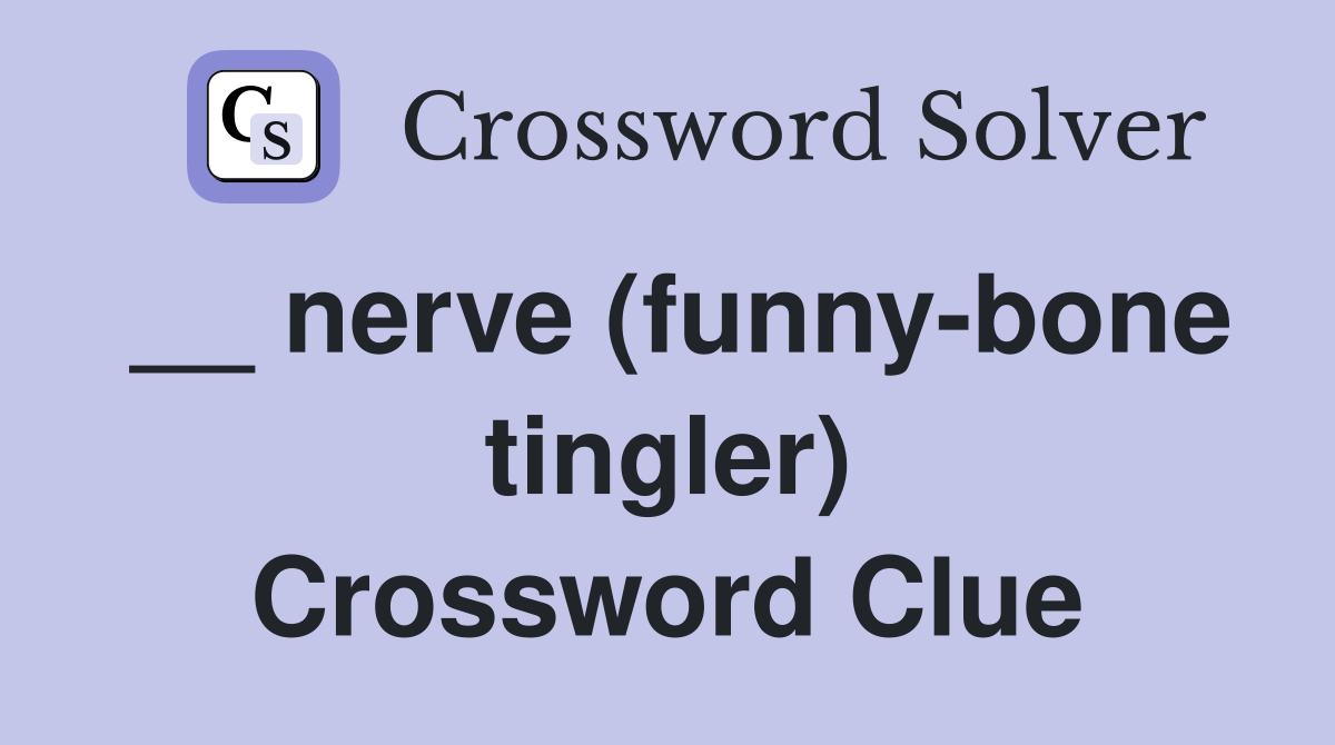 __ nerve (funny-bone tingler) Crossword Clue