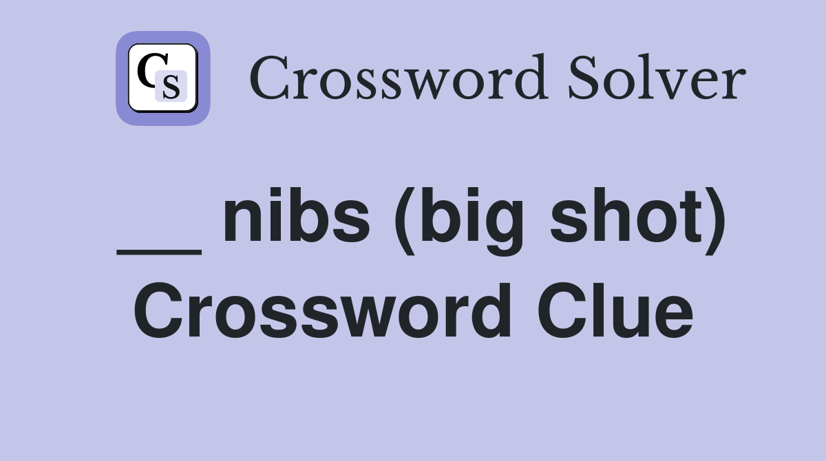 __ nibs (big shot) Crossword Clue