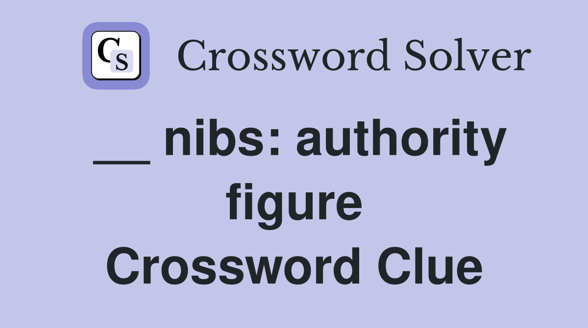 __ nibs: authority figure Crossword Clue