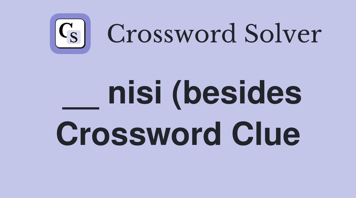 nisi (besides) Crossword Clue Answers Crossword Solver nisi (besides) Crossword Clue Answers Crossword Solver