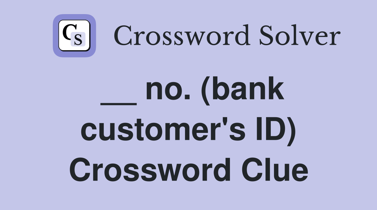 __ no. (bank customer's ID) Crossword Clue