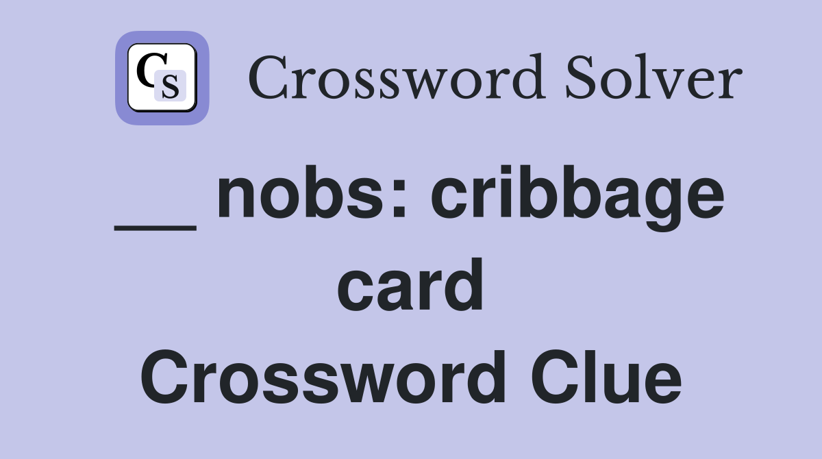 __ nobs: cribbage card Crossword Clue