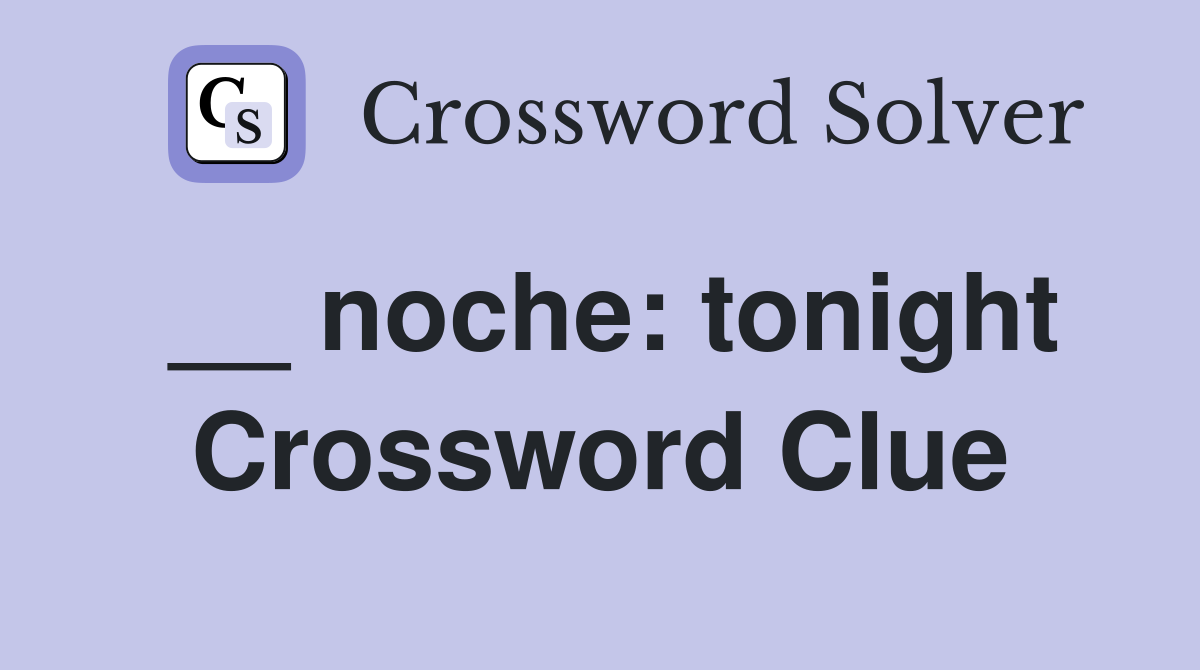 __ noche: tonight Crossword Clue