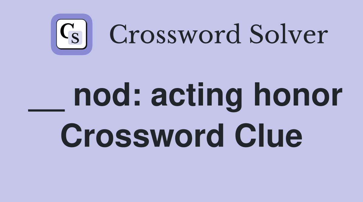 __ nod: acting honor Crossword Clue