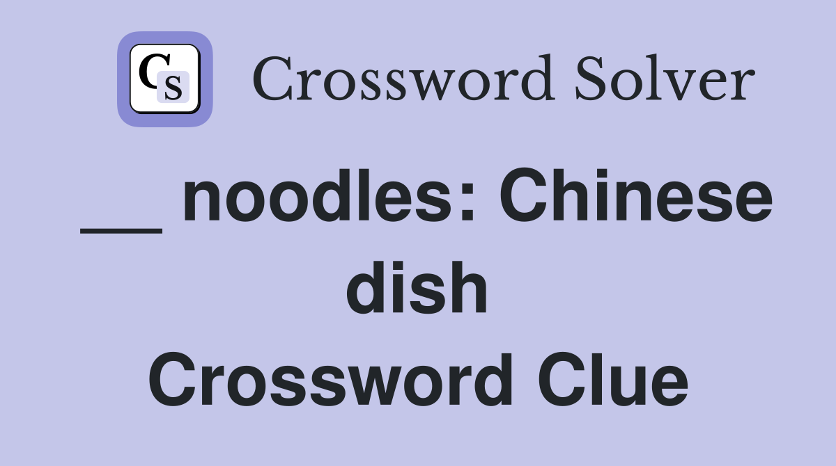 __ noodles: Chinese dish Crossword Clue