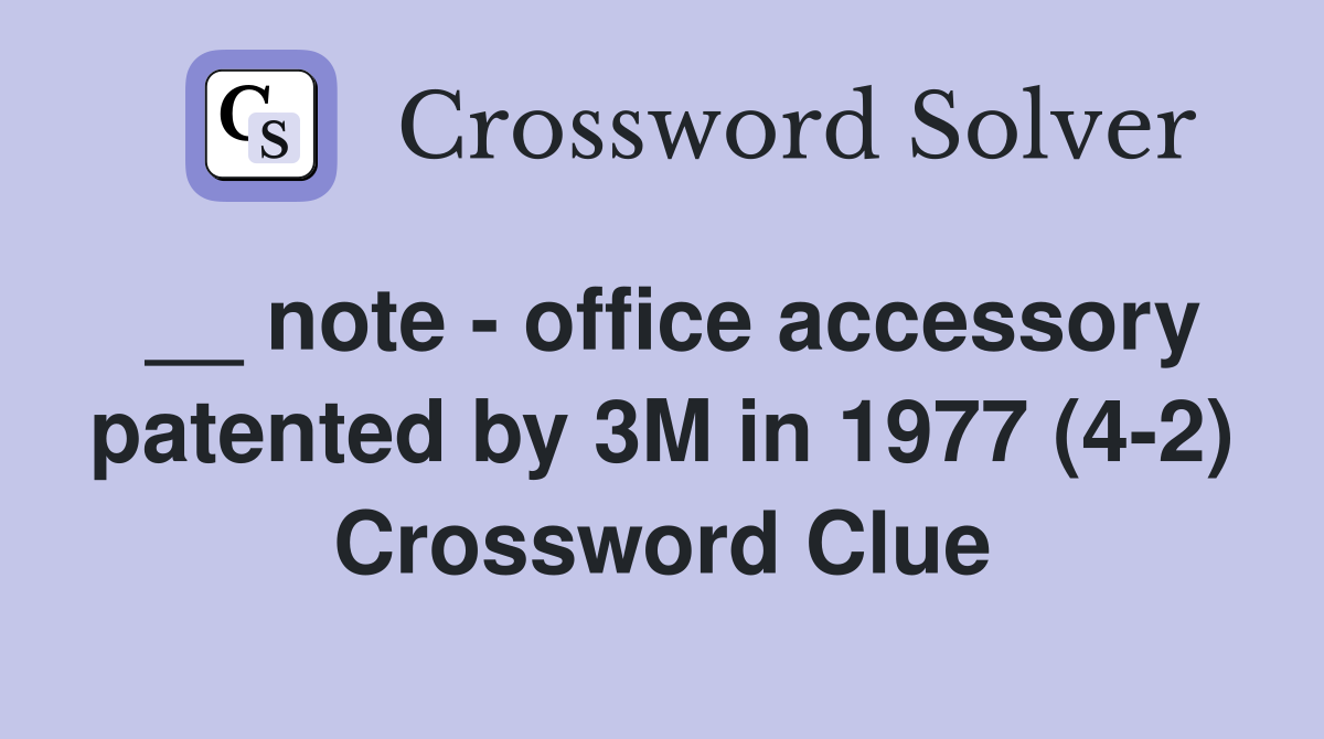 __ note - office accessory patented by 3M in 1977 (4-2) Crossword Clue
