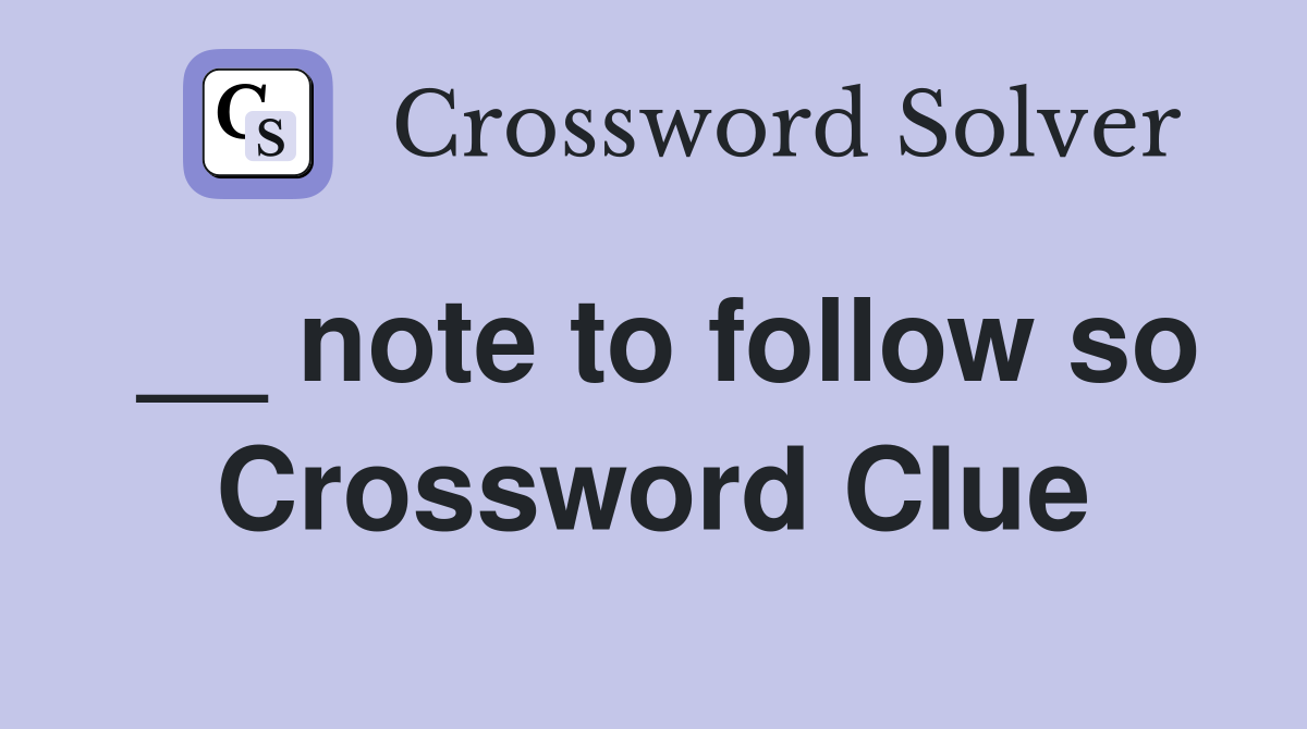 __ note to follow so Crossword Clue