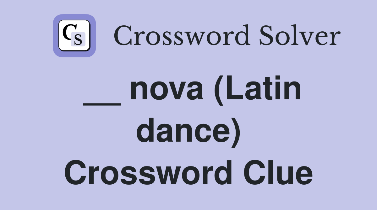 __ nova (Latin dance) Crossword Clue