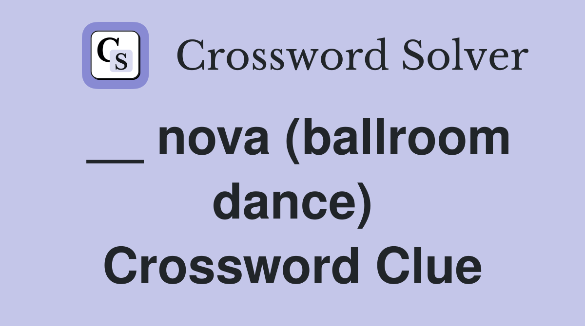 __ nova (ballroom dance) Crossword Clue