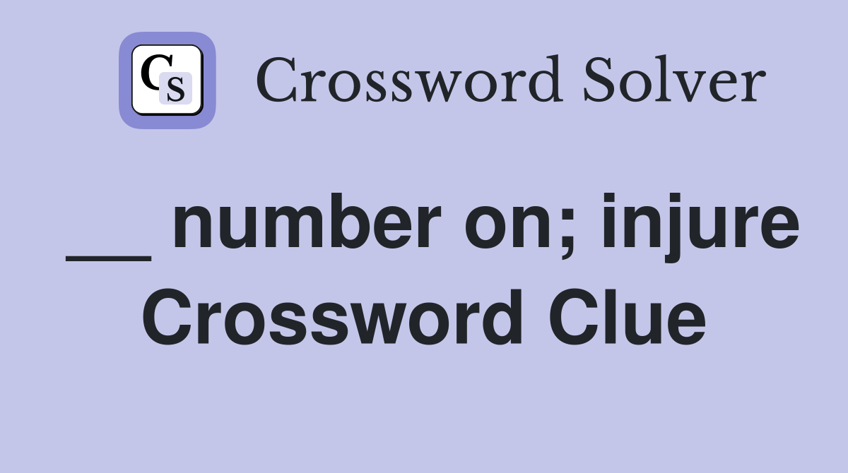 __ number on; injure Crossword Clue