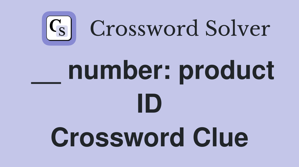 __ number: product ID Crossword Clue