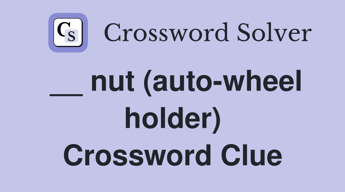 __ nut (auto-wheel holder) Crossword Clue