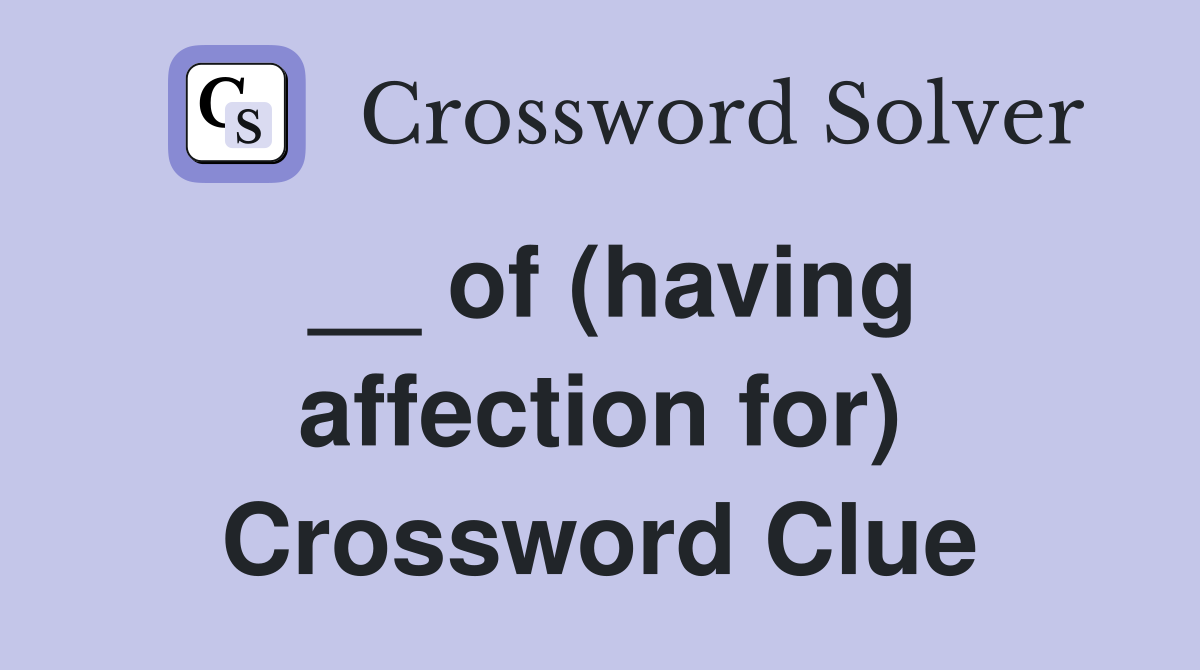 __ of (having affection for) Crossword Clue