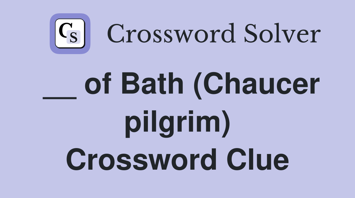 __ of Bath (Chaucer pilgrim) Crossword Clue