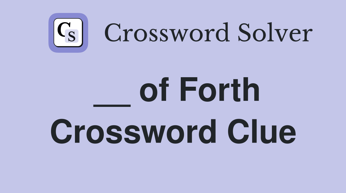 __ of Forth Crossword Clue